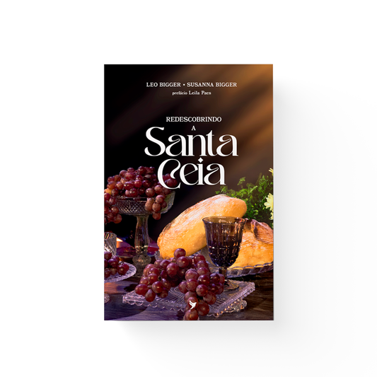 Redescobrindo a Santa Ceia | Leo Bigger e Susanna Bigger