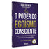 O Poder do Egoísmo Consciente | Vivaldo Neto