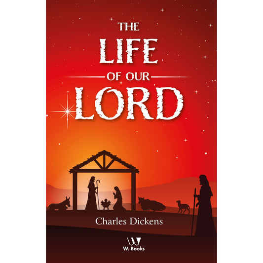The Life Of Our Lord | Charles Dickens