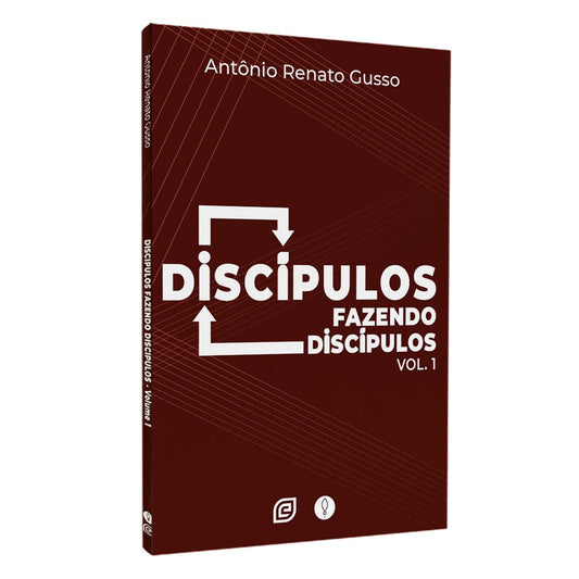 Discípulos Fazendo Discípulos | Antònio Renato Gusso | Vol. 1