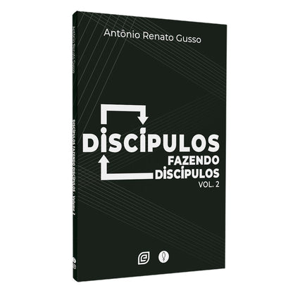 Discípulos Fazendo Discípulos | Antônio Renato Gusso | Vol. 2