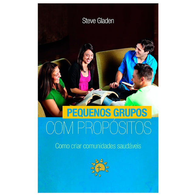 Pequenos Grupos Com Propósitos | Steve Gladen