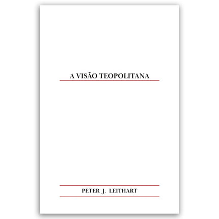 A Visão Teopolitana | Peter J. Leithart