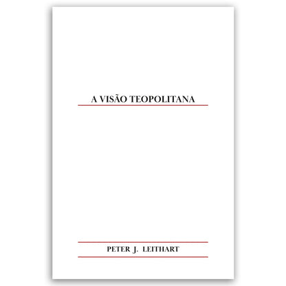 A Visão Teopolitana | Peter J. Leithart