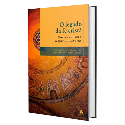O Legado da Fé Cristã | Robert A. Baker e John M. Landers