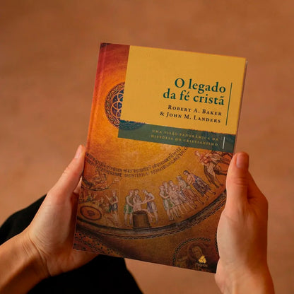 O Legado da Fé Cristã | Robert A. Baker e John M. Landers