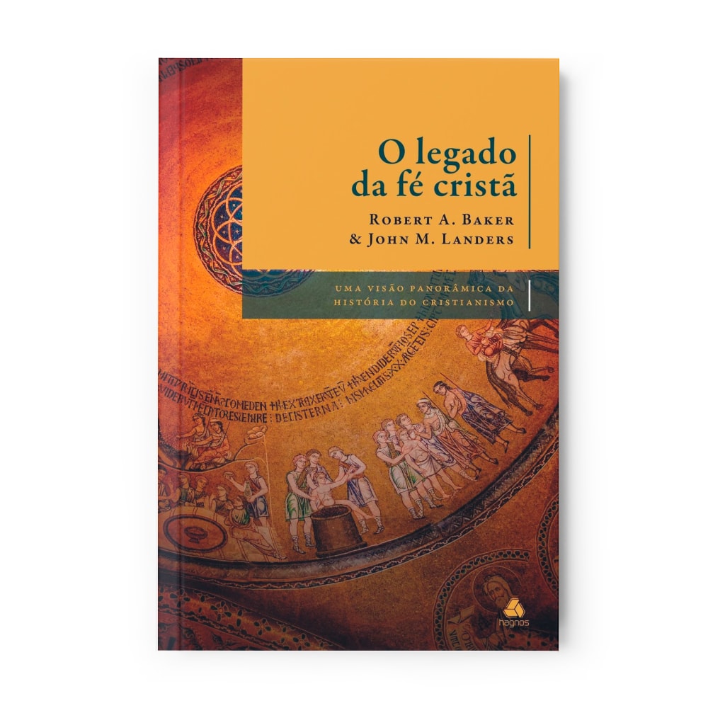 O Legado da Fé Cristã | Robert A. Baker e John M. Landers