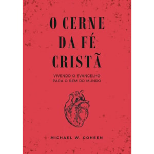 O Cerne da Fé Cristã | Michael Goheen