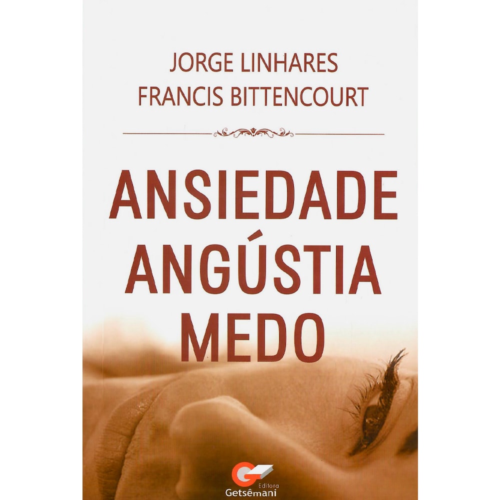 Ansiedade Angústia Medo | Jorge Linhares e Francis Bittencourt