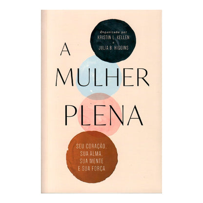 A Mulher Plena | Kristin L. Kellen e Julia B. Higg