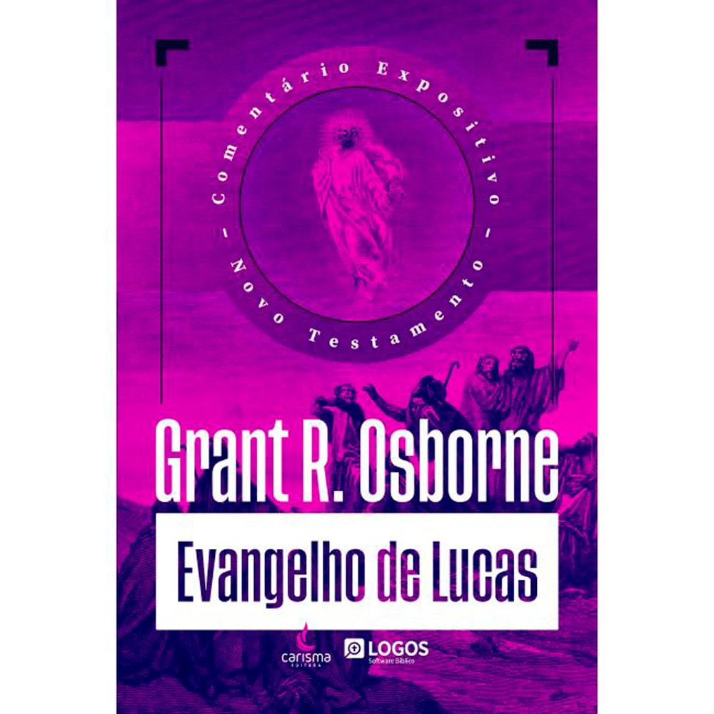 Comentário Expositivo Evangelho de Lucas | Grant R. Osborne