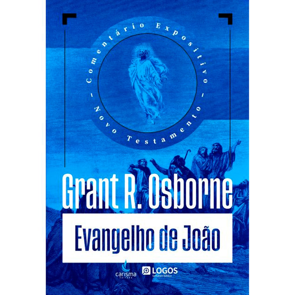 Comentário Expositivo Evangelho de João | Grant R. Osborne