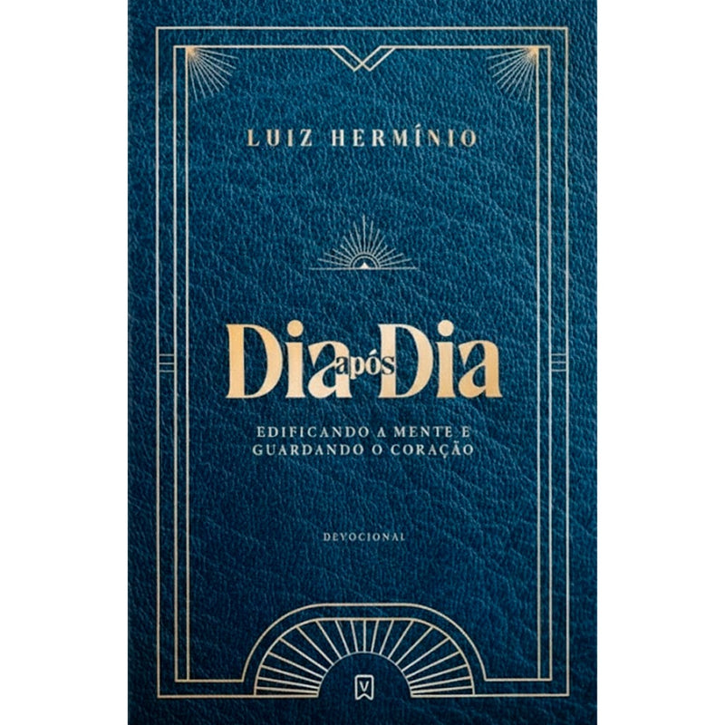 Devocional Dia Após Dia Edificando a Mente e Guardando o Coração | Luiz Hermínio