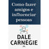 Como Fazer Amigos e Influenciar Pessoas | Dale Carnegie
