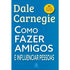 Como Fazer Amigos e Influenciar Pessoas | Dale Carnegie