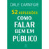52 Reflexões, Como Falar Bem em Público | Dale Carnegie