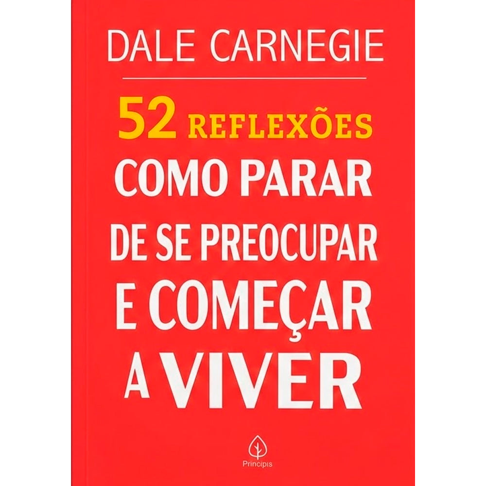 52 Reflexões, Como Parar de Se Preocupar e Começar a Viver | Dale Carnegie