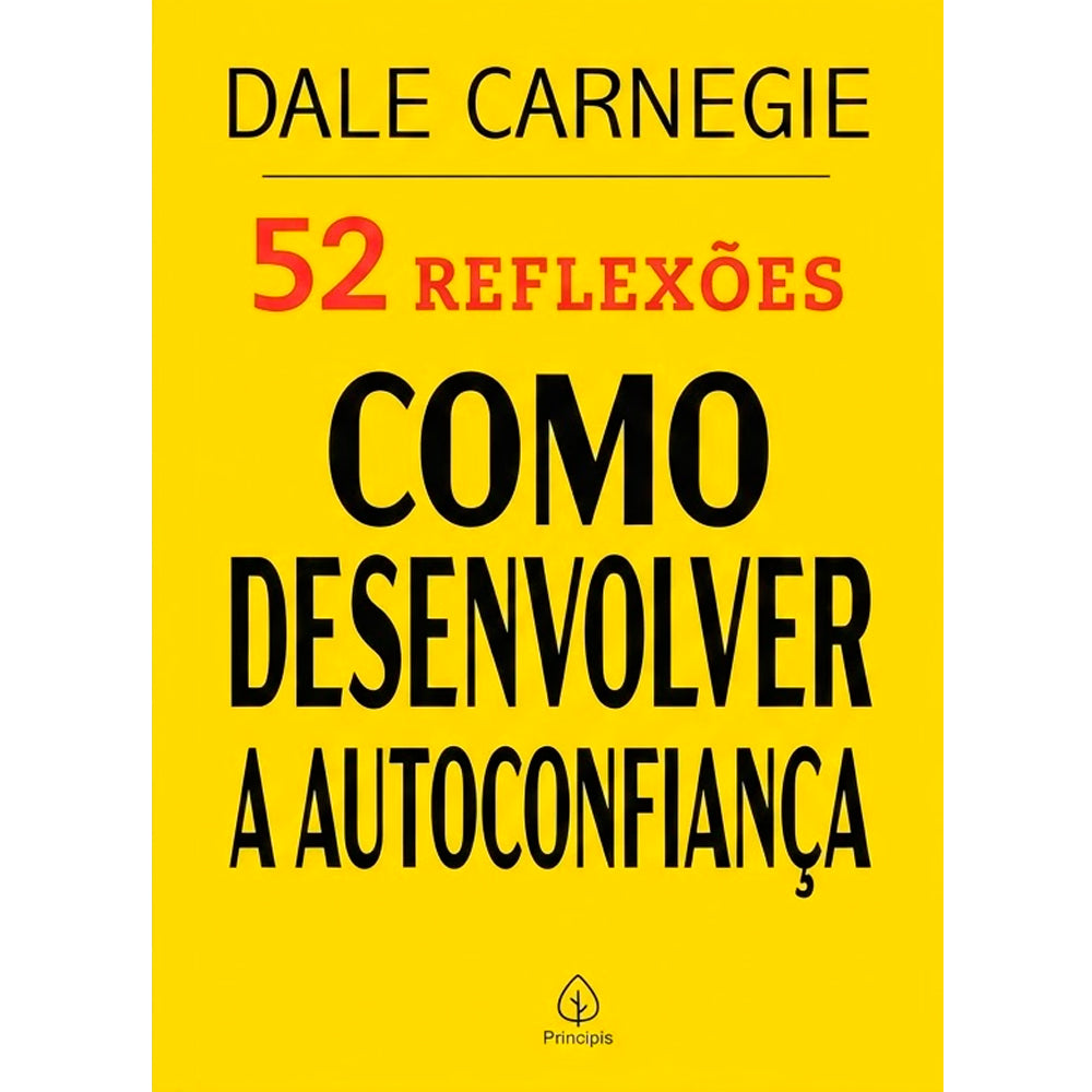 52 Reflexões, Como Desenvolver a Autoconfiança | Dale Carnegie