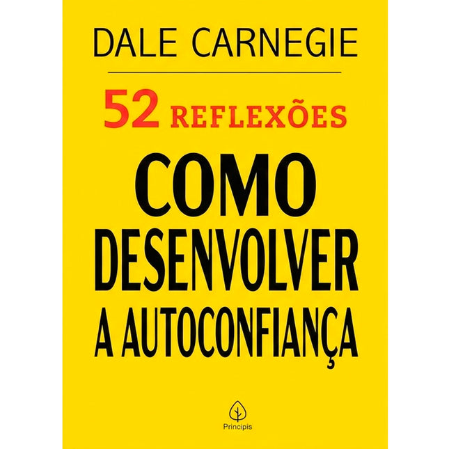 52 Reflexões, Como Desenvolver a Autoconfiança | Dale Carnegie