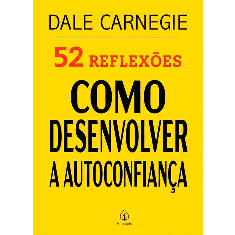 52 Reflexões, Como Desenvolver a Autoconfiança | Dale Carnegie
