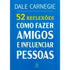 52 Reflexões, Como Fazer Amigos e Influenciar Pessoas | Dale Carnegie