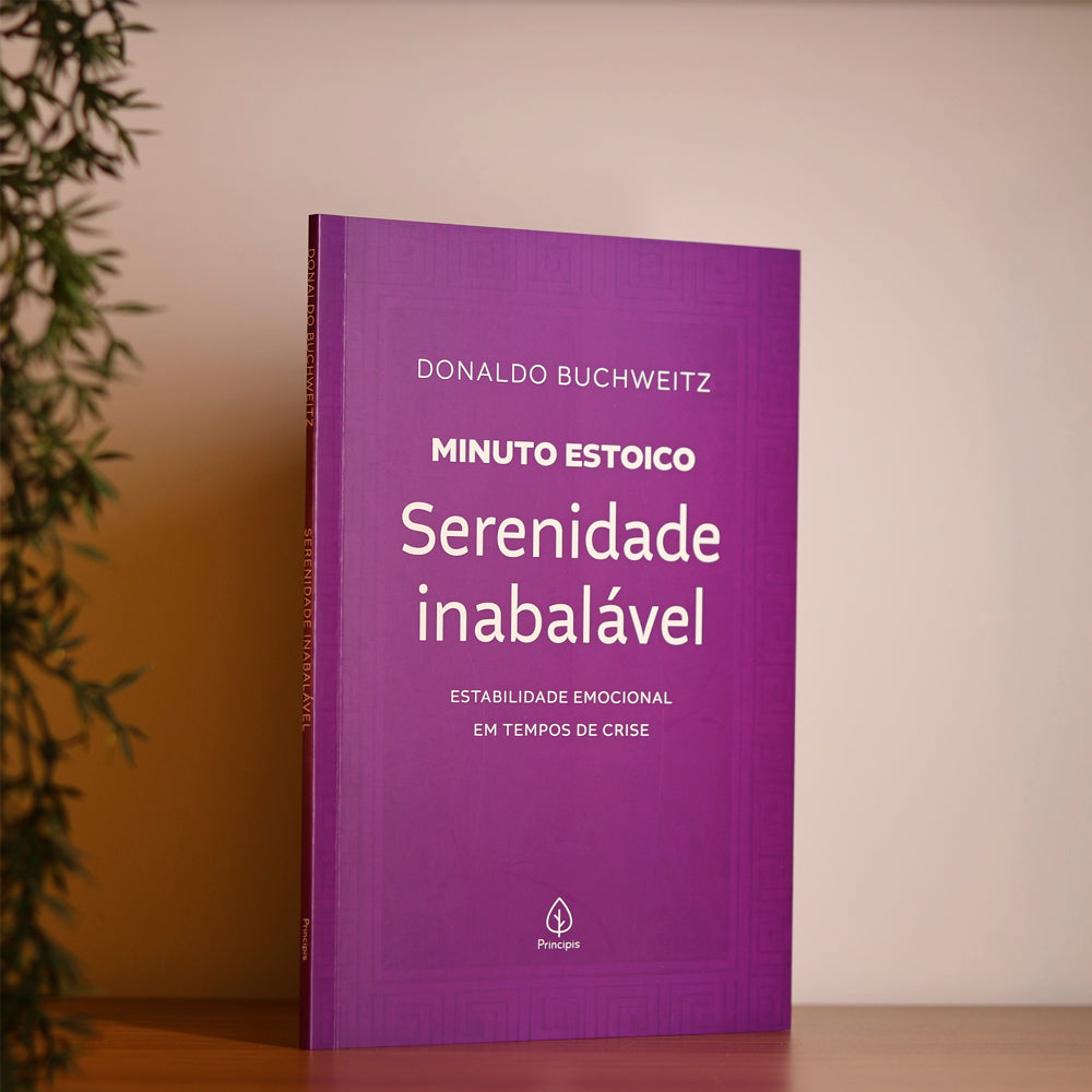 Serenidade Inabalável | Coleção Minuto Estoico | Donaldo Buchweitz