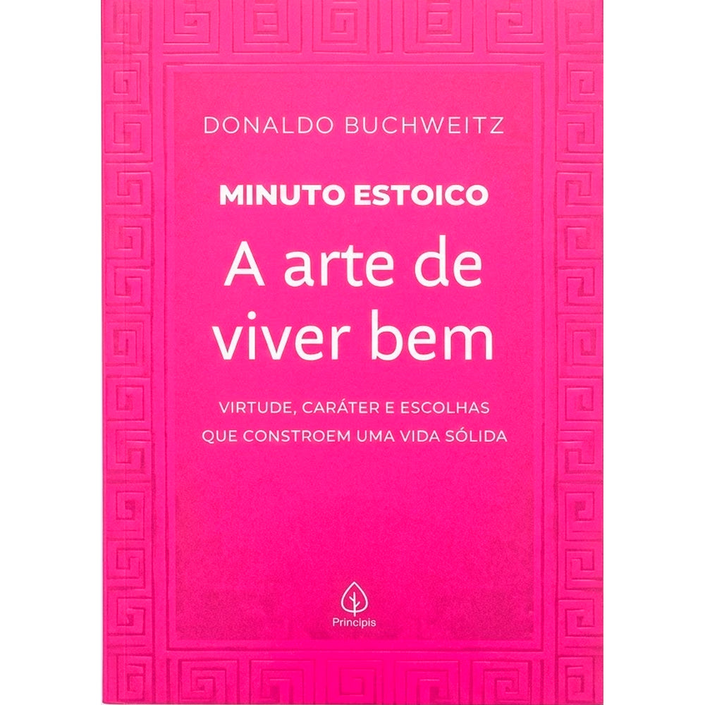A Arte de Viver Bem | Coleção Minuto Estoico | Donaldo Buchweitz