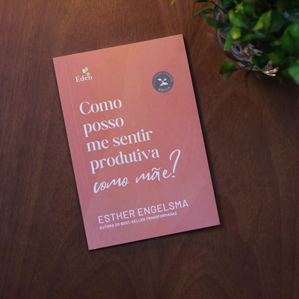 Como Posso Me Sentir Produtiva Como Mãe? | Esther Engelsma