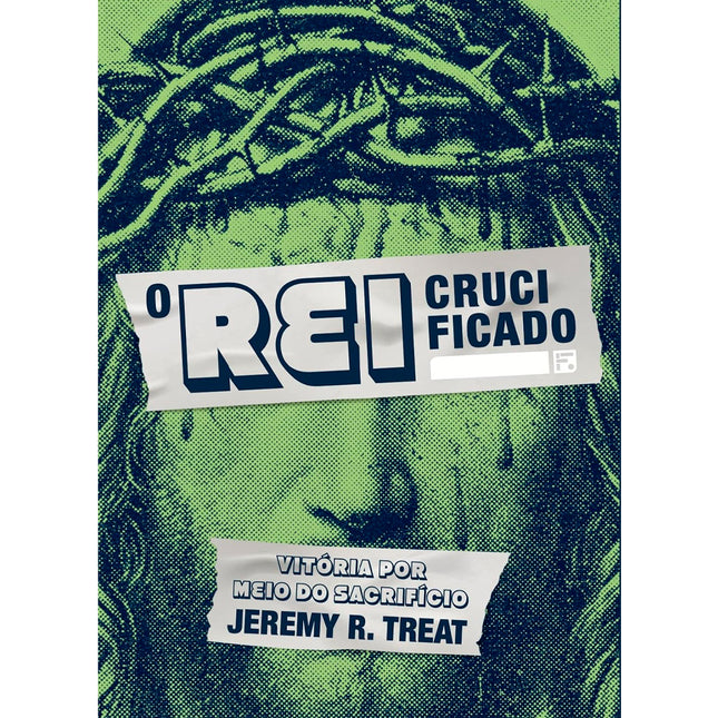 O Rei Crucificado | Jeremy R Treat