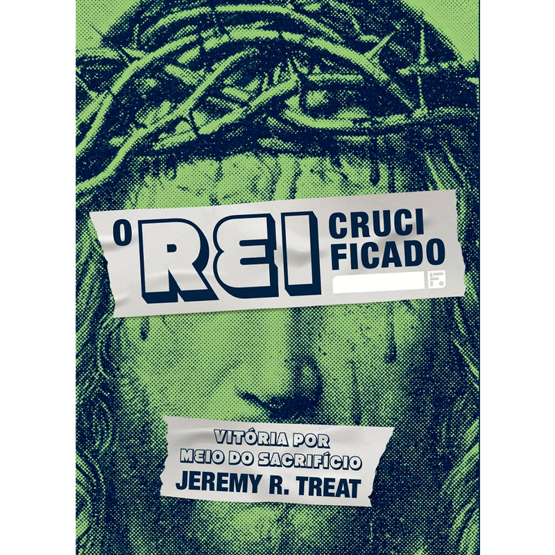 O Rei Crucificado | Jeremy R Treat