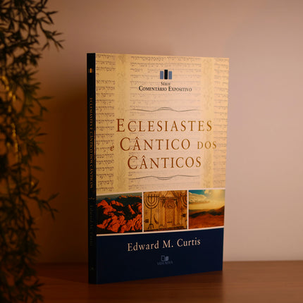 Eclesiastes e Cântico dos Cânticos | Série Comentário Expositivo | Edward M. Curtis