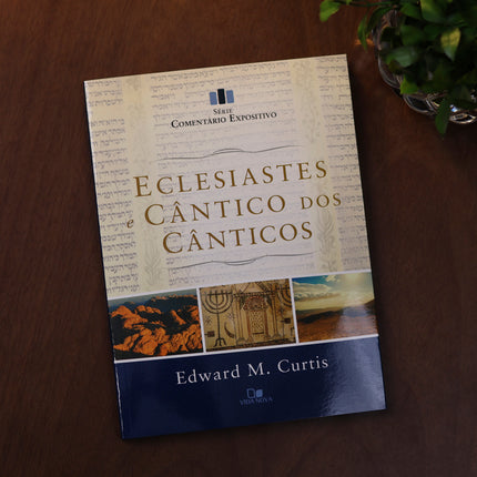 Eclesiastes e Cântico dos Cânticos | Série Comentário Expositivo | Edward M. Curtis