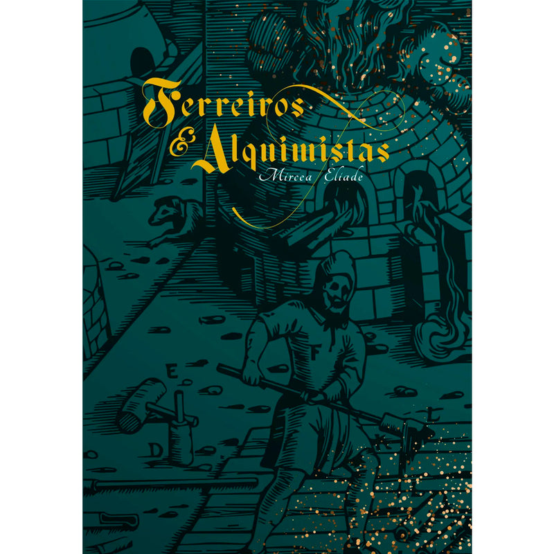 Ferreiros e Alquimistas | Mircea Eliade