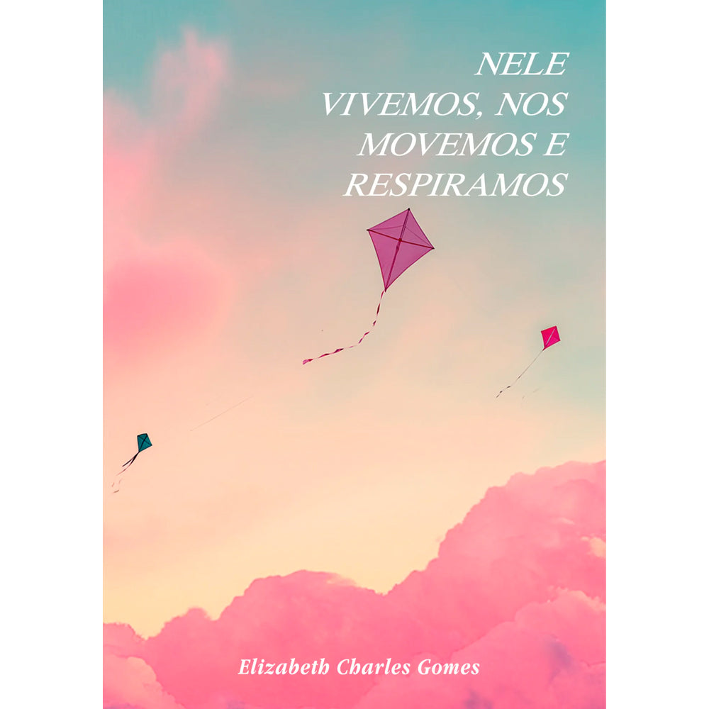 Nele Vivemos, Nos Movemos e Respiramos | Elizabeth Charles Gomes