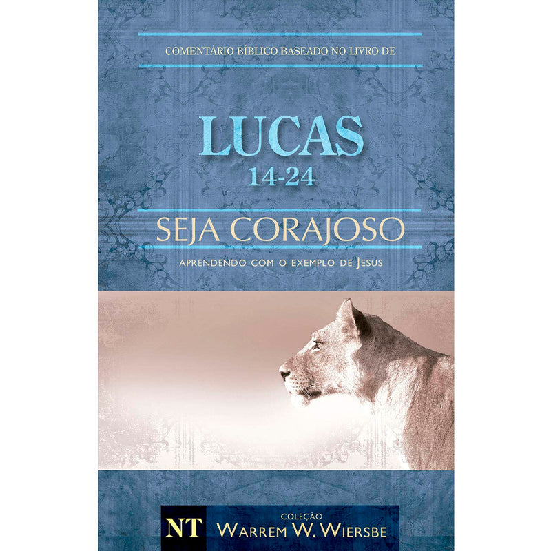 Comentário Bíblico | Lucas 14 - 24  | Seja Corajoso | Warren Wendel Wiersbe