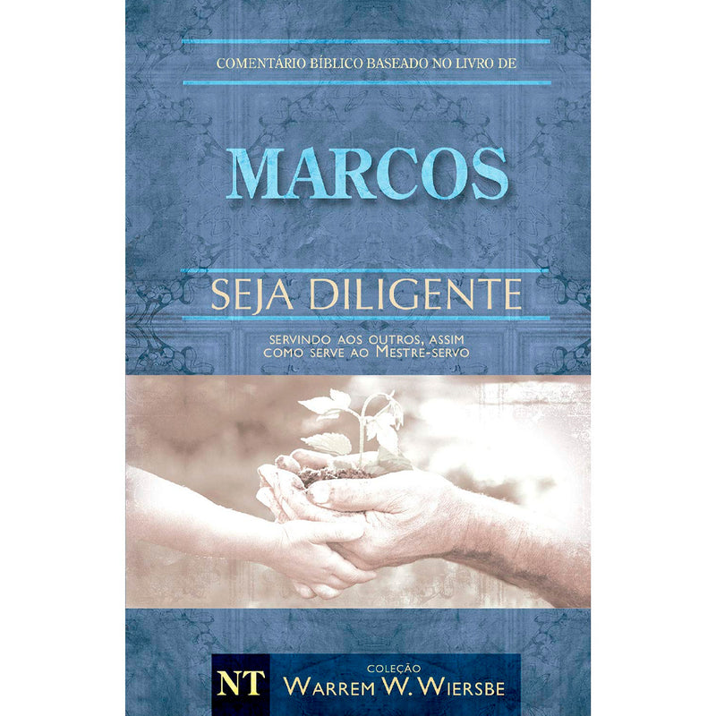 Comentário Bíblico | Marcos | Seja Diligente | Warren Wendel Wiersbe