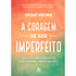 A Coragem de Ser Imperfeito | Capa Dura | Brené Brown