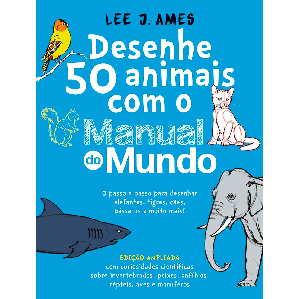 Desenhe 50 Animais com o Manual do Mundo | Lee J. Ames | Edição Ampliada