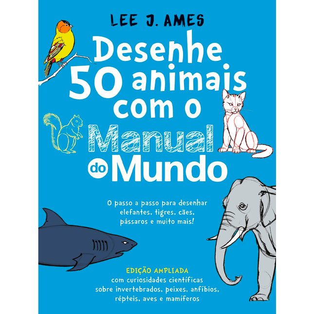 Desenhe 50 Animais com o Manual do Mundo | Lee J. Ames | Edição Ampliada