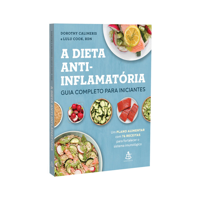 A Dieta Anti-Inflamatória | Guia Completo Para Iniciantes | Dorothy Calimeris e Lulu Cook