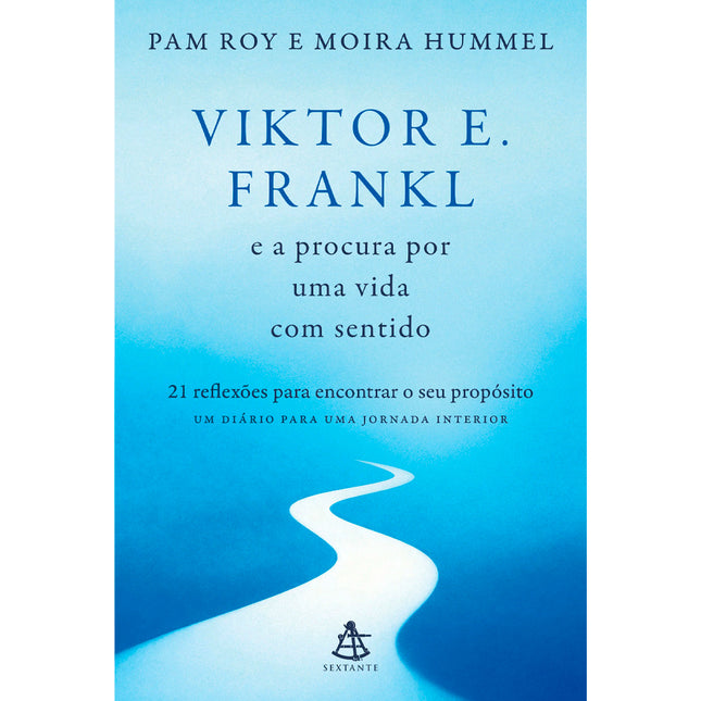 Viktor E. Frankl e a Procura Por Uma Vida Com Sentido | Pam Roy e Moira Hummel