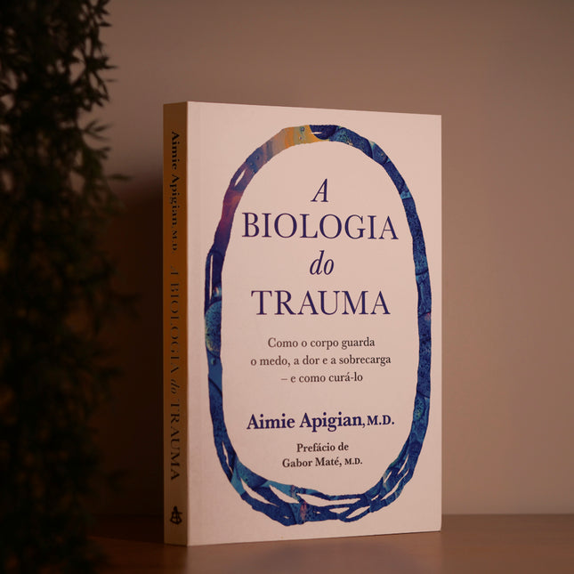 A Biologia do Trauma | Aimie Apigian