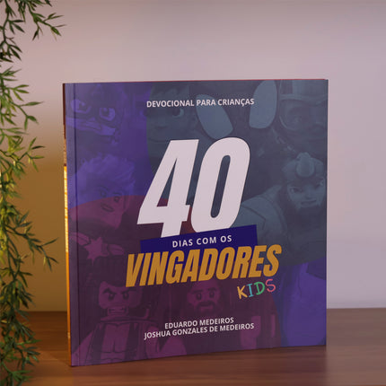 Devocional Para Crianças 40 Dias Com os Vingadores Kids | Eduardo Medeiros e Joshua Gonzales de Mede