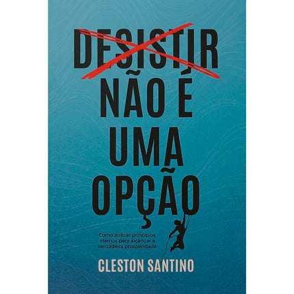 Desistir Não é Uma Opção | Cleston Santino