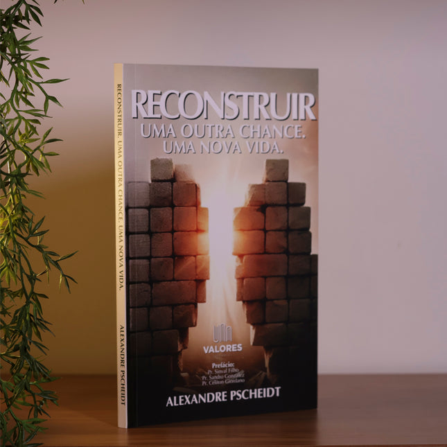 Reconstruir Uma Outra Chance Uma Nova Vida | Alexandre Pscheidt