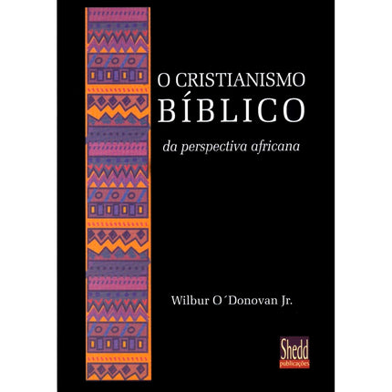 O Cristianismo Bíblico da Perspectiva Africana | Wilbur O  Donovan Jr