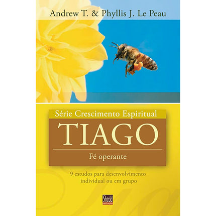 Tiago | Série Crescimento Espiritual |  Andrew T. e Phyllis J. Le Peau