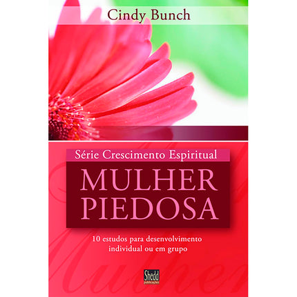 Mulher Piedosa | Série Crescimento Espiritual | Cindy Bunch