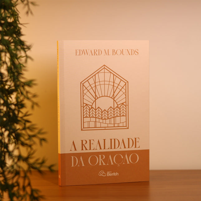 A Realidade da Oração | Edward M. Bounds