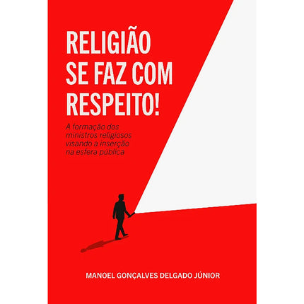Religião Se Faz Com Respeito! | Manoel Gonçalves Delgado Júnior